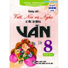 Hướng dẫn viết,nói và nghe các dạng văn lớp 8 (Dùng chung cho các bộ SGK) - Tập 2